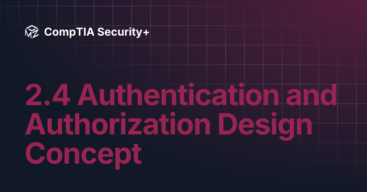 2.4 Authentication and Authorization Design Concept | CompTIA Security+
